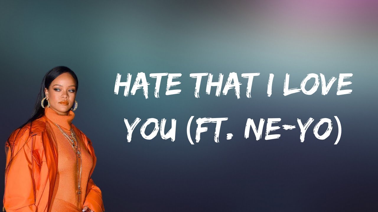 rihanna hate that i love you lyrics