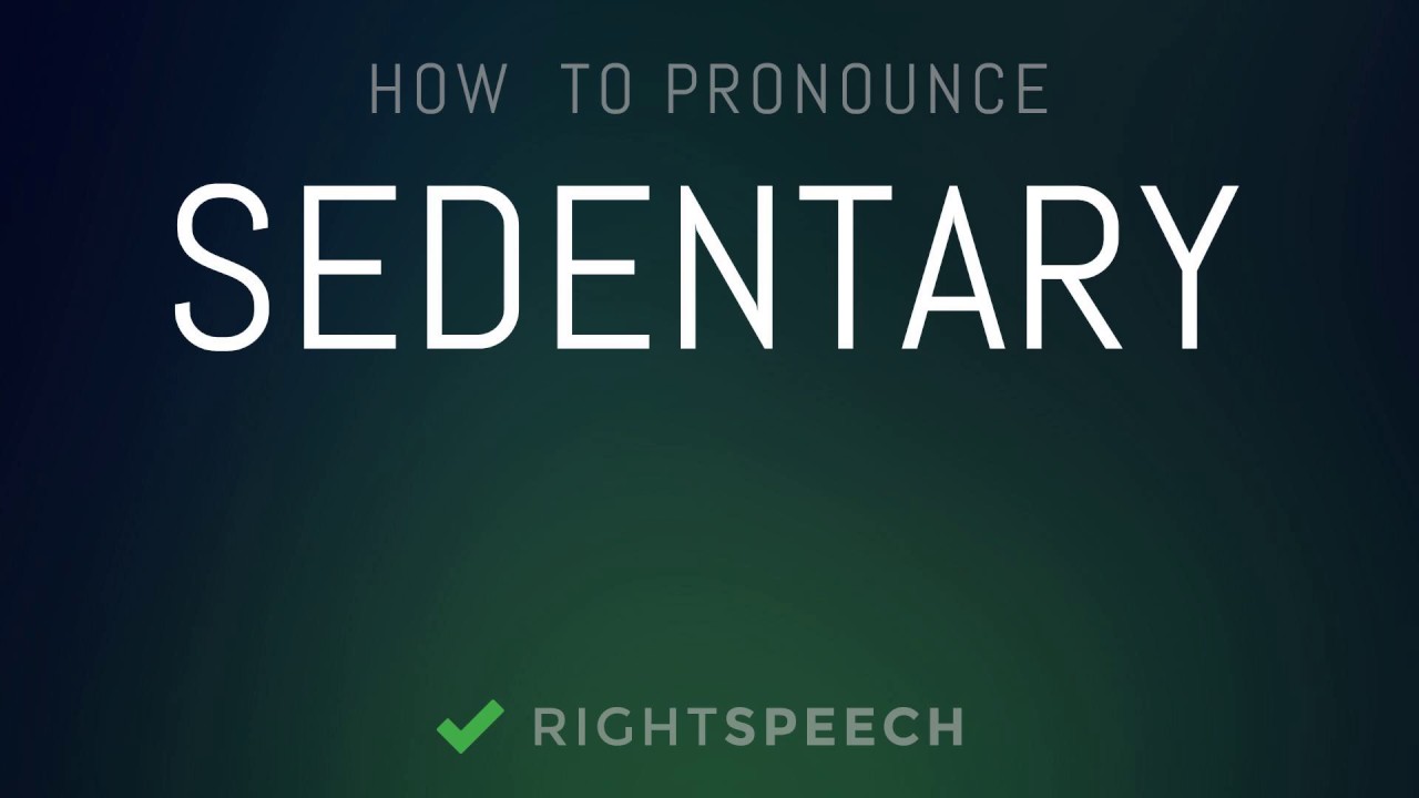 sedentary pronunciation