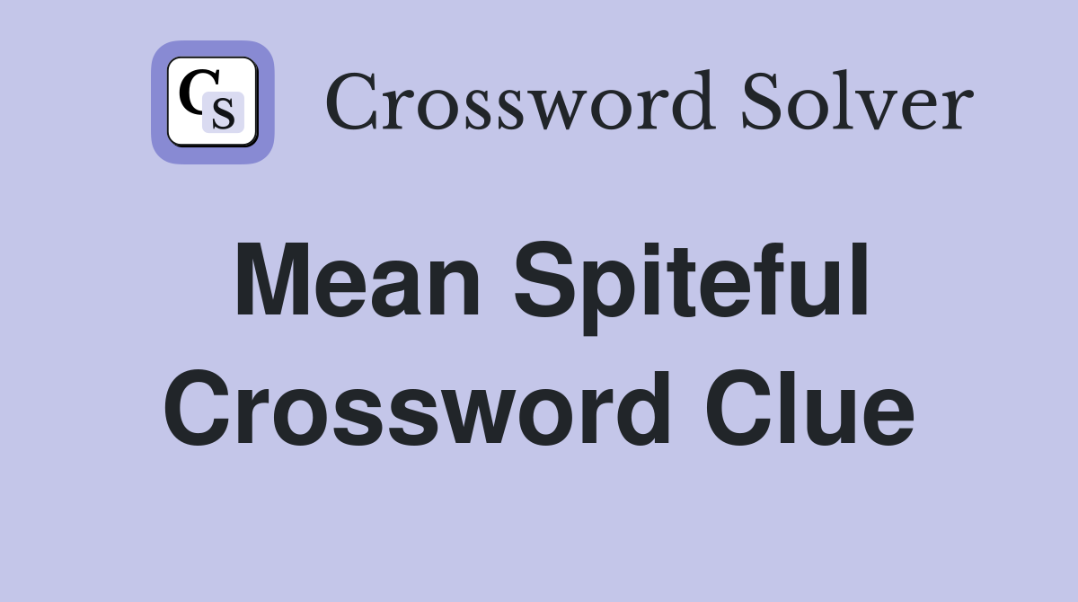 spiteful crossword puzzle clue