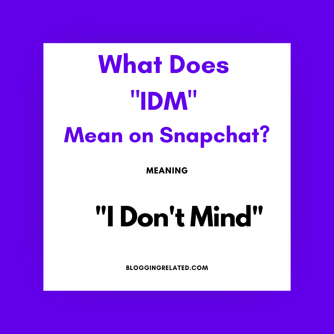 what does idm mean on snapchat